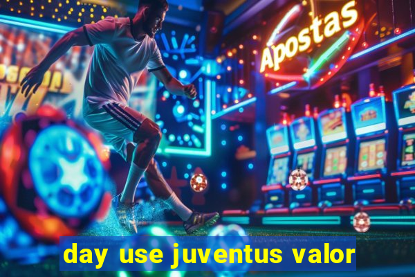 day use juventus valor